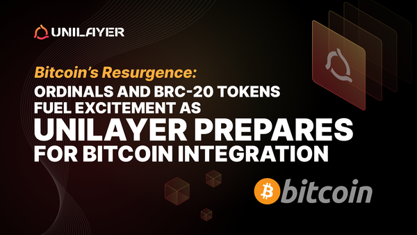 Bitcoin’s Resurgence: Ordinals and BRC-20 Tokens Fuel Excitement as UniLayer Prepares for Bitcoin Integration